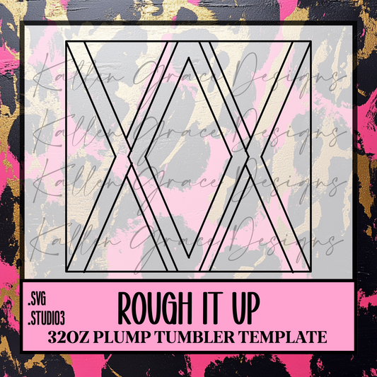 32oz Rough It Up {Tumbler Template}