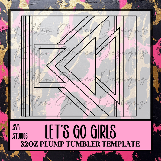 32oz Let's Go Girls {Tumbler Template}