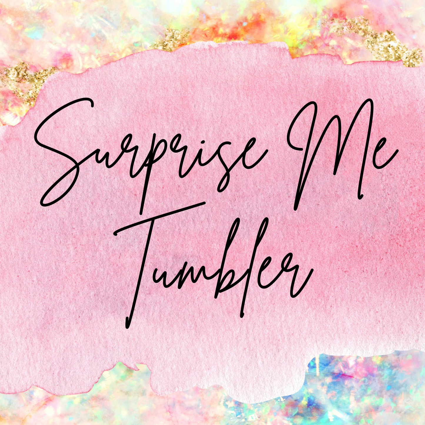 {MTO} KGD Exclusive "Surprise Me" Tumbler