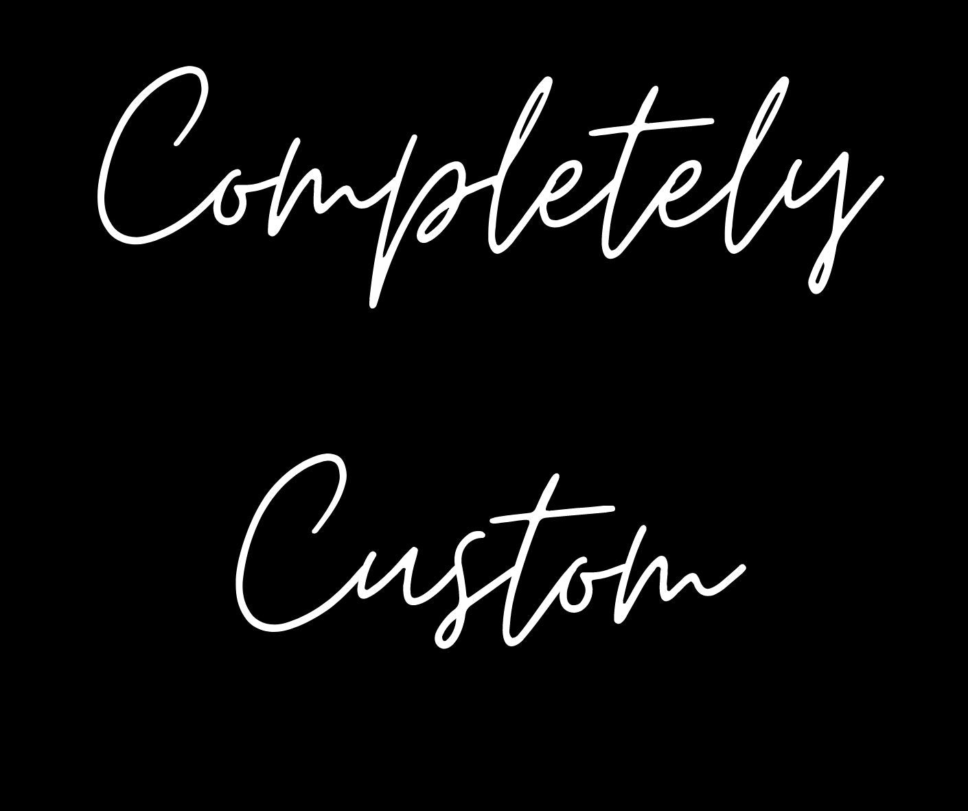 All Completely Custom