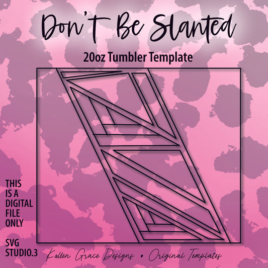 20oz Don't Be Slanted Tumbler Template