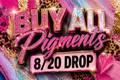 BUY ALL NEW PIGMENTS 8/20 DROP