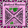 30oz Shattered Monstera Template