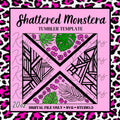 20oz Shattered Monstera Template