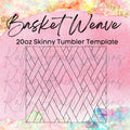 20oz Skinny Basket Weave Template