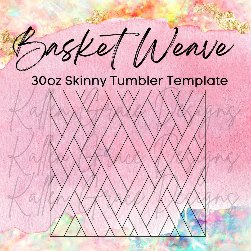 30oz Skinny Basket Weave Template