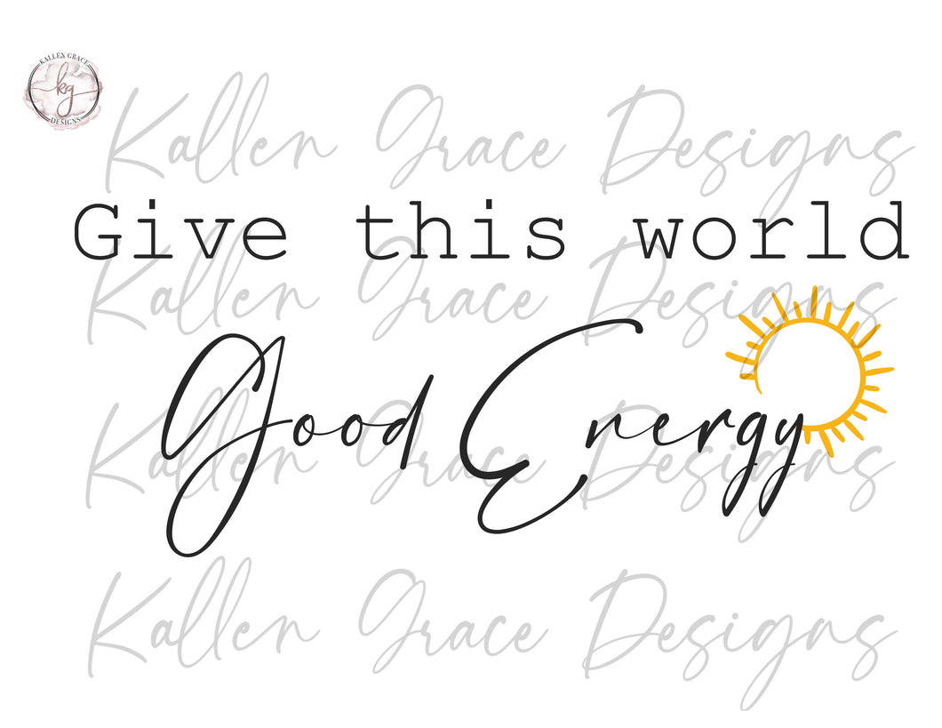 Give this world Good Energy Digital Download