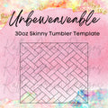 30oz Skinny Unbeweaveable Template