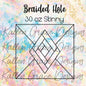 30oz Skinny Braided Hole Template