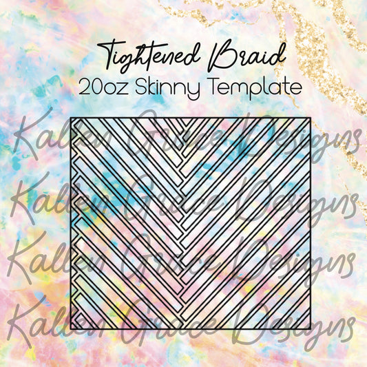 20oz Skinny Tightened Braid Template