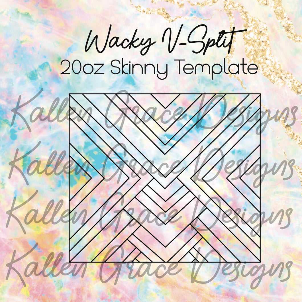 20oz Skinny Wacky V-Split Template